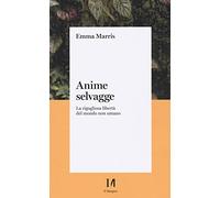 Anime selvagge. La rigogliosa libertà del mondo non umano