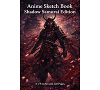 Anime Sketch Book | Shadow Samurai Edition | 6 x 9 Inches | 120 Pages | Dark Fantasy Samurai Art Drawing Notebook: Dark Fantasy Samurai Art Journal for Anime, Warrior & Battle Scene Sketching