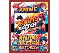 Anime Sketchbook: A Creative Sketchbook for Anime Lovers: Unleash Your Artistic Potential with Fun Anime Drawing Prompts with your Favorite Characters