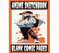 Anime Sketchbook & Blank Comic Pages: 200 Pages, 8.5 x 11 Inches, Multiple Templates, Create Your Own Stories and Characters