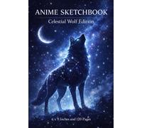 Anime Sketchbook | Celestial Wolf Edition | 6 x 9 Inches | 120 Pages | Fantasy Wolf Art Drawing Notebook: Cosmic Wolf Fantasy Art Journal for Sketching, Drawing & Creative Practice