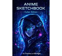 Anime Sketchbook | Cyber Edition | 6 x 9 Inches | 120 Pages | Futuristic Anime Drawing Notebook for Artists & Teens: Futuristic Cyberpunk Art Journal for Anime, Sci-Fi & Creative Drawing