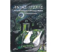 Anime sperse. Storie di Fantasmi d'Abruzzo e Molise - [Tabula Fati]