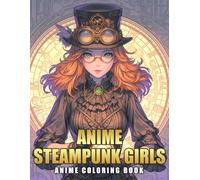 Anime Steampunk Girls Coloring Book: Unveil Stunning Coloring Pages with Futuristic Women and Victorian Fashion Illustrations for Teens to Relax