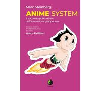 Anime system. Il successo polimediale dell'animazione giapponese
