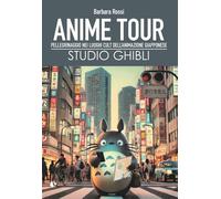 Libri Barbara Rossi - Anime Tour. Speciale Studio Ghibli