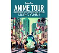 Libri Barbara Rossi - Anime Tour. Speciale Studio Ghibli