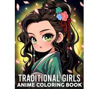 Anime Traditional Girls Coloring Book: Delicate Heritage Scenes Showcasing Graceful Femininity in Serene Eastern Landscapes A Creative Journey for Every Generation to Enjoy and Create
