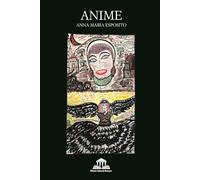 Anime - Un Viaggio Emozionale tra Poesia , Spirito e Vita: Una raccolta di versi che esplorano l'essenza dell'anima, le sue reincarnazioni, l'amore, il dolore e la ricerca della felicità