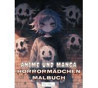 Anime und Manga Horrormädchen Malbuch: Geheimnisvolle und gespenstische Mädchen zum Ausmalen - Für Ruhe, Fantasie und Entspannung