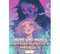 Anime und Manga Horrormädchen Malbuch: Gruselige und ausdrucksstarke Mädchenfiguren zum Kolorieren - Zur Ruhe kommen mit düsteren Motiven