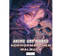 Anime und Manga Horrormädchen Malbuch: Schattige und geheimnisvolle Mädchenporträts - Für Erwachsene und Jugendliche mit Fantasie