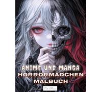 Anime und Manga Horrormädchen Malbuch: Schaurige Mädchen mit düsteren Blicken zum Kolorieren - Für Erwachsene und Jugendliche