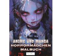 Anime und Manga Horrormädchen Malbuch: Schaurige und faszinierende Mädchenmotive zum Ausmalen - Zur Förderung der dunklen Fantasie