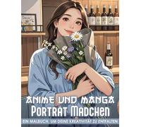Anime und Manga Porträt Mädchen Malbuch: 50 detailreiche Manga-Porträt-Mädchen for Fans jeden Alters - zum Stressabbau und fantasievollem Malspaß + farbenfroh und ausdrucksstark