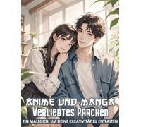 Anime und Manga Verliebtes Pärchen Malbuch: Ein zauberhaftes Malbuch mit verliebten Manga-Figuren - perfekt zum Träumen und Entspannen