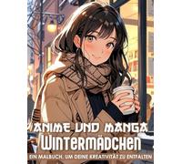 Anime und Manga Wintermädchen Malbuch: 50 friedliche Wintermädchen for alle Altersgruppen - für entspannendes Ausmalen, sanft und verträumt