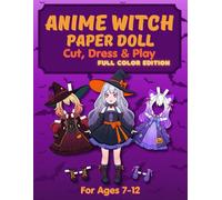 Anime Witch Paper Doll: Cut, Dress & Play - Full Color Edition: Anime Witch Paper Doll: Cut, Dress & Play - 1 Anime Doll, 10 Witch Outfits & 10 Magic ... | Dress-Up Paper Doll Book for Kids Ages 7-12