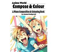 Anime World Compose and Colour: A Piano Composition and Colouring Book