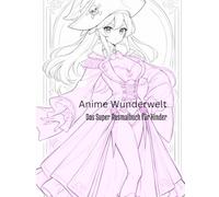 Anime Wunderwelt Das Super Ausmalbuch für Kinder