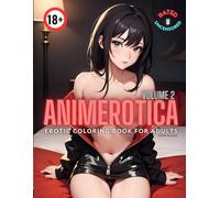 Animerotica Volume 2: Erotic Anime Coloring Book: Relaxing Coloring for Adults Who Love Japanese Animation