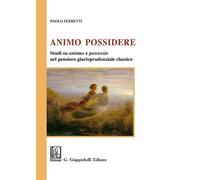 Animo Possidere. Studi su animus e possessio nel pensiero giurisprudenzial...