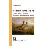 Animo Possidere. Studi su animus e possessio nel pensiero giurisprudenziale classico