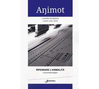 Animot. L'altra filosofia (2019). Vol. 9: Ripensare l'animalità.
