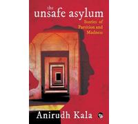 Anirudh Kala The Unsafe Asylum (Tascabile)
