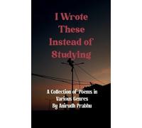 Anirudh Prabhu I Wrote These Instead of Studying (Edition1st) (Tascabile)