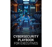 Anis Trabelsi Cybersecurity Playbook for Executives (Tascabile)