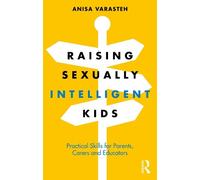 Anisa Varasteh Raising Sexually Intelligent Kids (Tascabile)
