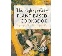 Anise and Green The high-protein plant-based cookbook (Copertina rigida)