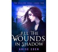 Anise Eden All the Wounds in Shadow (Tascabile)
