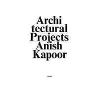 Anish Kapoor: Make New Space: Architectural Projects
