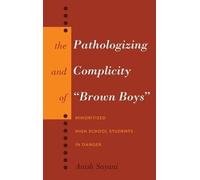 Anish Sayani The Pathologizing and Complicity of «Brown Boys» (Copertina rigida)