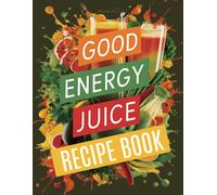Anissa C Hardy Good Energy Juice Recipe Book (Tascabile)