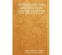 Anita Alibekova INTERNATIONAL ARBITRATION AND MEDIATION - From the P (Tascabile)