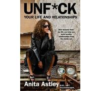 Anita Astley Unfck Your Life and Relationships (Copertina rigida)