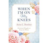 Anita C Donihue When I'm On My Knees (Tascabile)