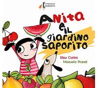 Anita e il giardino saporito. Ediz. illustrata
