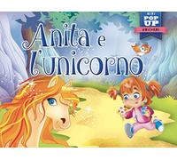 Anita e l'unicorno. Mini pop up unicorni. Ediz. a colori