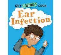 Anita Ganeri Get Better Soon: Ear Infection (Tascabile) Get Better Soon