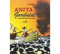Anita Garibaldi. La nascita di una eroina