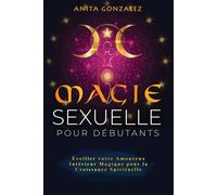 Anita Gonzalez Magie Sexuelle pour Débutants (Tascabile)