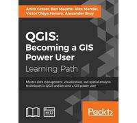 Anita Graser Ben Mearns Alex Mandel Victor Olaya Fe QGIS: Becoming (Tascabile)