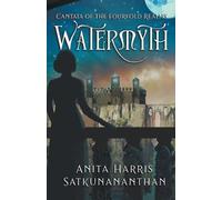 Anita Harris Satkunananthan Watermyth (Tascabile) Cantata of the Fourfold Realms
