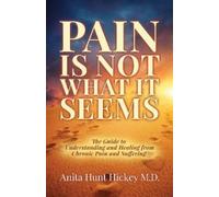 Anita Hunt Hickey M.D. Pain Is Not What It Seems (Tascabile)