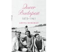 Anita Kurimay Queer Budapest, 1873-1961 (Copertina rigida)