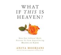 Anita Moorjani What If This Is Heaven? (Tascabile)
